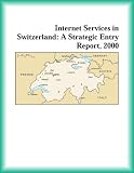 Internet Services in Switzerland: A Strategic Entry Report, 2000 (Strategic Planning Series) (Computers Research Group)