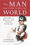 Buy : The Man Who Tried to Buy the World: Jean-Marie Messier and Vivendi Universal