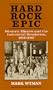 Hard Rock Epic: Western Miners and the Industrial Revolution, 1860-1910