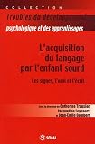 L'acquisition du langage chez l'enfant sourd : les signes, l'oral et l'�crit