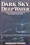 Dark Sky, Deep Water: First Hand Reflections on the Anti-U-Boat War in Europe in WWII