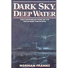 Dark Sky, Deep Water: First Hand Reflections on the Anti-U-Boat War in Europe in WWII