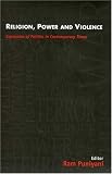 Religion, Power and Violence: Expression of Politics in Contemporary Times