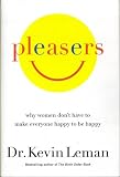 Pleasers (Why Women Don t Have to Make Everyone Happy to Be Happy)