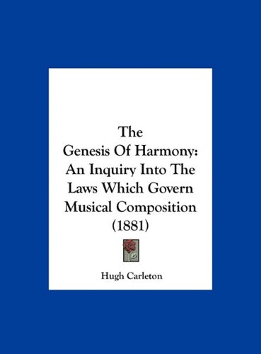 The Genesis Of Harmony: An Inquiry Into The Laws Which Govern Musical Composition (1881)