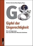 G8: Gipfel der Ungerechtigkeit. Wie acht Regierungen �ber sechs Milliarden Menschen bestimmen - Christine Buchholz