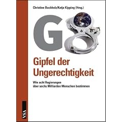 G8: Gipfel der Ungerechtigkeit. Wie acht Regierungen �ber sechs Milliarden Menschen bestimmen
