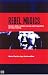 Rebel Musics: Human Rights, Resistant Sounds, and the Politics of Music Making