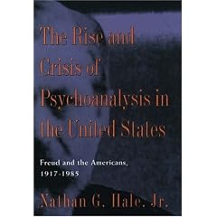 The Rise and Crisis of Psychoanalysis in the United States: Freud and the Americans, 1917-85: 2 (Freud in America)