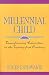 Millennial Child: Transforming Education in the Twenty-first Century