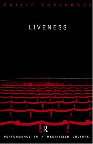 Liveness: Performance in a Mediatized Culture