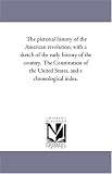 The pictorial history of the American revolution; with a sketch of the early history of the country. The Constitution of the United States, and a chronological index.