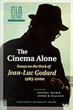 The Cinema Alone: Essays on the Works of Jean-Luc Goddard 1985-2000 (Amsterdam University Press - Film Culture in Transition)
