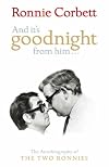 And It's Goodnight from Him...: The Autobiography of the 'Two Ronnies'