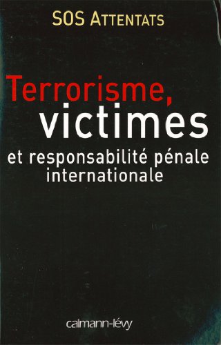 Terrorisme, victimes et responsabilité pénale internationale (Sciences, Techniques, Médecine) en ligne Terrorisme, victimes et responsabilité pénale internationale (Sciences, Techniques, Médecine) en ligne