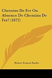 Chemins De Fer Ou Absence De Chemins De Fer? (1872) (French Edition)