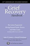 The Grief Recovery Handbook, 20th Anniversary Expanded Edition: The Action Program for Moving Beyond Death, Divorce, and Other Losses including Health, Career, and Faith