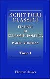 Scrittori classici italiani di economia politica: Parte moderna. Tomo 1 (Italian Edition)