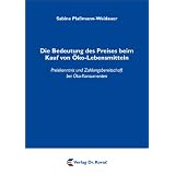 Die Bedeutung des Preises beim Kauf von �ko-Lebensmitteln: Preiskenntnis und Zahlungsbereitschaft bei �ko-Konsumentenvon "Pla�mann-Weidauer"