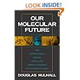 Our Molecular Future: How Nanotechnology, Robotics, Genetics and Artificial Intelligence Will Transform Our World