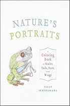 Nature's Portraits: A Coloring Book of Scales, Tails, Furs, and Wings Nature's Portraits: A Coloring Book of Scales, Tails, Furs, and Wings