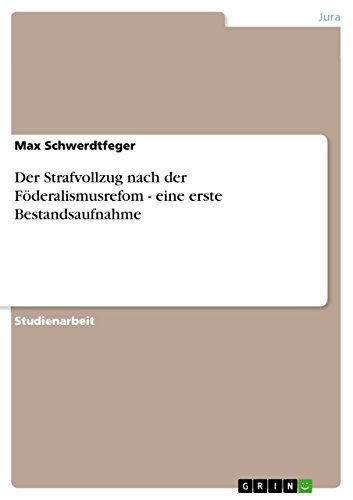 Der Strafvollzug nach der Föderalismusrefom - eine erste Bestandsaufnahme (German Edition)