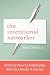 The Intentional Networker: Attracting Powerful Relationships, Referrals & Results In Business The Intentional Networker: Attracting Powerful Relationships, Referrals & Results In Business