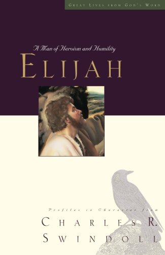 Elijah: A Man of Heroism and Humility (Great Lives Series)