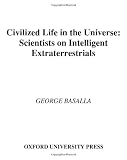 Civilized Life in the Universe:  Scientists on Intelligent Extraterrestrials