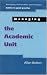 Managing The Academic Unit (Managing Universities & Colleges: Guides to Good Practice)