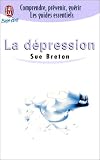 La D�pression : Comprendre, pr�venir, gu�rir