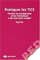 Pratiquer les TICE. Former les enseignants et les formateurs à de nouveaux usages