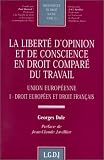 Revue LGDJ / Montchrestien  / La liberté d'opinion et de conscience en droit comparé du travail, tome 25. Union européenne, tome 1. Droit européen et droit français