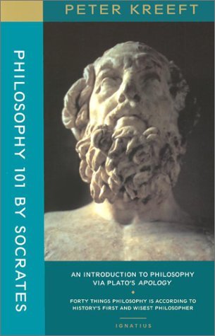 By Peter Kreeft Philosophy 101 by Socrates: An Introduction to Philosophy