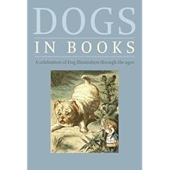 Dogs in Books: A Celebration of Dog Illustration Through the Ages