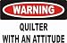 Warning: Quilter with an attitude T-Shirt (Various Colors Available)