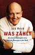 Was z�hlt: Die Autobiographie des besten Managers der Welt