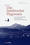 Das Innsbrucker Flugwesen von seinen Anfängen bis zum Ende des Zweiten Weltkriegs