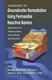 Handbook of Groundwater Remediation using Permeable Reactive Barriers: Applications to Radionuclides, Trace Metals, and Nutrients