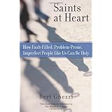 saints at heart how fault filled problem prone imperfect people like us can be holy