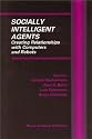 Socially Intelligent Agents - Creating Relationships with Computers and Robots (MULTIAGENT SYSTEMS, ARTIFICIAL SOCIETIES, AND SIMULATED (Multiagent Systems, ... Societies, and Simulated Organizations)