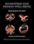 Ecosystems and Human Well-Being: Our Human Planet: Summary for Decision Makers (Millennium Ecosystem Assessment Series)