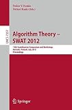 Algorithm theory - SWAT 2012 : 13th Scandinavian symposium and workshops, Helsinki, Finland, July 4-6 2012: proceedings