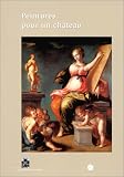 Peintures pour un château. 50 tableaux (XVIe-XIXe siècles) des collections du château de Fontainebleau