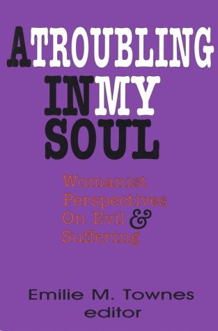 A Troubling in My Soul: Womanist Perspectives on Evil and Suffering (Bishop Henry Mcneal Turner, Vol 8) under Feminist in The Books Store