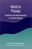 World in Process: Creativity and Interconnection in the New Physics (Constructive postmodern thought)