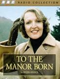 To the Manor Born (BBC Radio Collection)