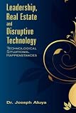 Leadership, Real Estate and Disruptive Technology: Technological Situational Happenstances