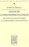 L\'unité de la philosophie politique. : De Scot, Occam et Suarez, au libéralisme contemporain