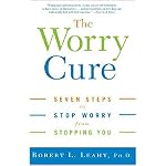 The Worry Cure: Seven Steps to Stop Worry from Stopping You book cover